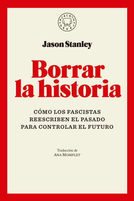 Borrar La Historia / Erasing History: How Fascists Rewrite the Past to Control the Future