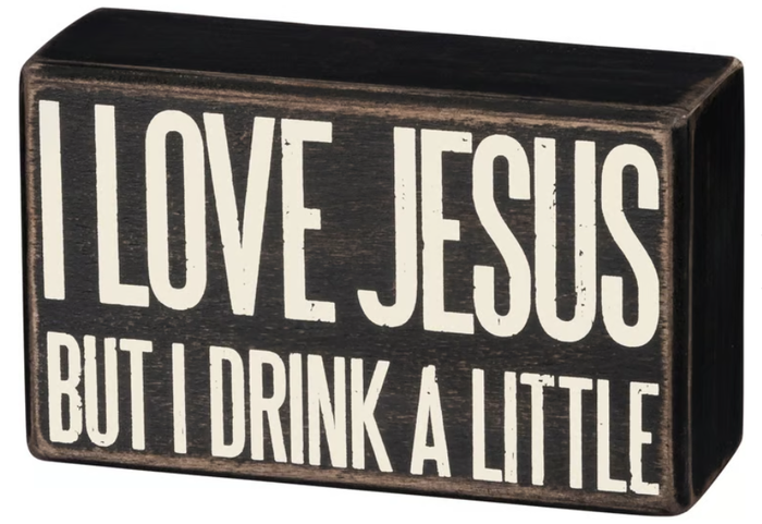 Box Sign I Love Jesus But I Drink A Little