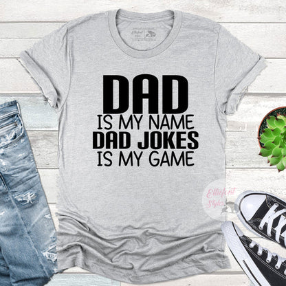 Dad Is My Name Bad Jokes Is My Game Shirt