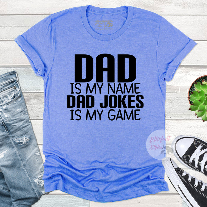 Dad Is My Name Bad Jokes Is My Game Shirt