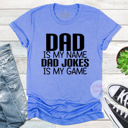 Dad Is My Name Bad Jokes Is My Game Shirt