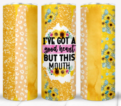 I Got A Good Heart But This Mouth Stainless steel tumbler