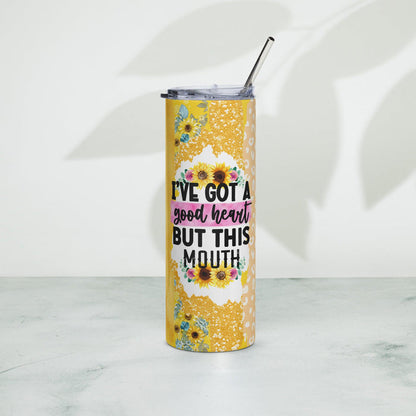 I Got A Good Heart But This Mouth Stainless steel tumbler