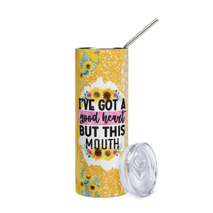 I Got A Good Heart But This Mouth Stainless steel tumbler